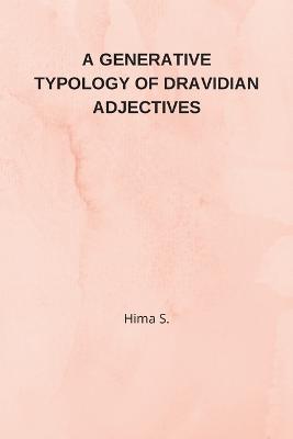 A Generative Typology of Dravidian Adjectives - Hima S - cover
