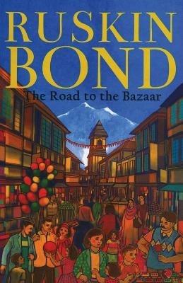 The Road to the Bazaar - Ruskin Bond - cover