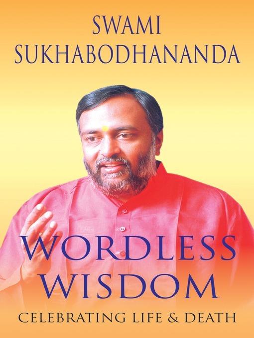 Wordless Wisdom: Celebrating Life and Death - Swami Sukhabodhananda - cover