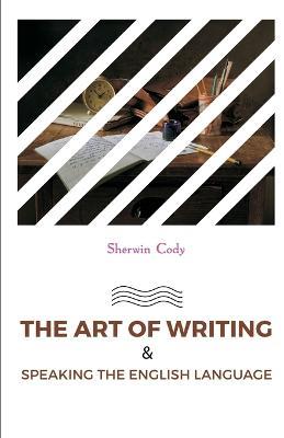 The Art of Writing & Speaking the English Language - Sherwin Cody - cover