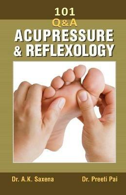 101 Questions on Acupressure and Reflexology - AK Saxena,Preeti Pai - cover