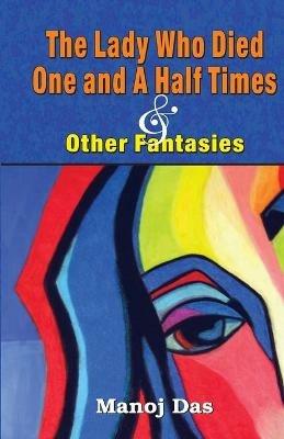 The Lady Who Died One and a Half Times and Other Fantasies - Manoj Das - cover