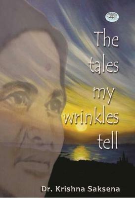 The Tales of My Wrinkles Tell - Krishna Saksena - cover