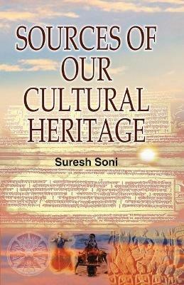 Sources of Our Cultural Heritage - Suresh Soni - cover