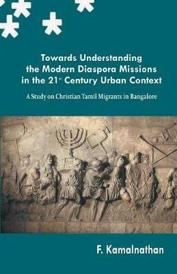 Towards Understanding the Modern Diaspora Missions in the 21st Century Urban Text - F Kamalnath - cover