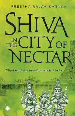 Shiva in the City of Nectar - Preetha Rajah Kannan - cover