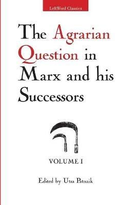 The Agrarian Question in Marx and His Successors, Volume 1 - Utsa Patnaik - cover