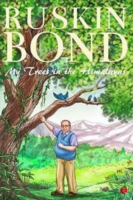 MY TREES IN THE HIMALAYAS: Selected & Compiled - Ruskin Bond - cover