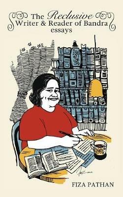 The Reclusive Writer & Reader of Bandra: Essays - Fiza Pathan - cover