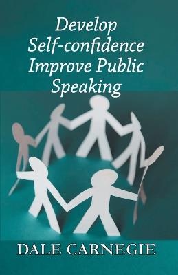 Develop Self-Confidence, Improve Public Speaking - Dale Carnegie - cover