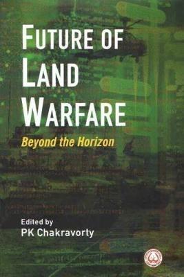 Future of Land Warfare: Beyond the Horizon - P. K. Chakravorty - cover