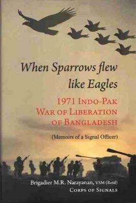 When Sparrow Flew Like Eagles: 1971 Indo-pak War of Liberation of Bangladesh - M.R. Narayanan - cover