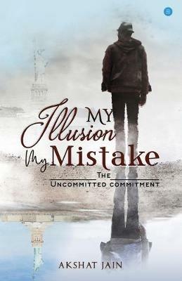 My Illusion My Mistake - Akshat Jain - cover