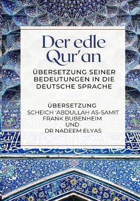 Der edle Qur'an - UEbersetzung seiner Bedeutungen in die deutsche Sprache - Abdullah As-Samit Frank Bubenheim,Nadeem Elyas - cover
