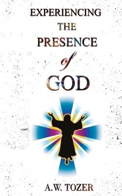 Experiencing The Presence Of God - A W Tozer - cover