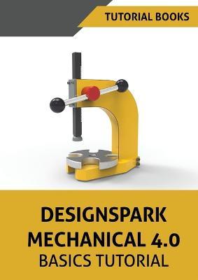 Designspark Mechanical 4.0 Basics Tutorial - Tutorial Books - cover