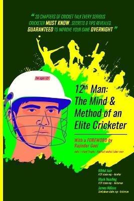 12th Man: The MIND & METHOD of an ELITE cricketer - Nikhil Jain,Mark Heading,James Ndlovu - cover