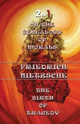 On The Genealogy Of Morals & The Birth Of Tragedy (2In1) - Friedrich Wilhelm Nietzsche - cover