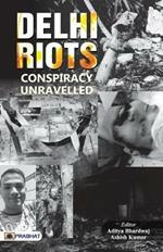 Delhi Riots: Conspiracy Unravelled