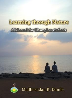 Learning through Nature: A Manual for champion students - Madhusudan R Damle - cover