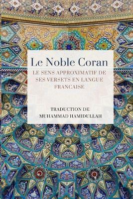 Le Noble Coran - Le sens approximatif de ses versets en Langue Francaise - cover