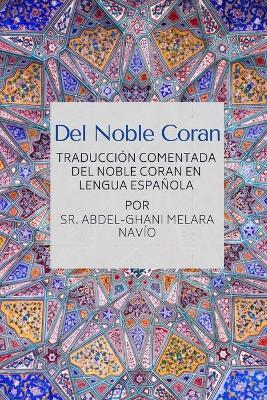 Del Noble Coran - Traduccion comentada del Noble Coran en Lengua Espanola - Abdel-Ghani Melara Navio - cover