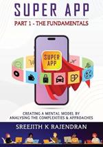 Super App Part 1 - The Fundamentals: Creating A Mental Model By Analysing The Complexities & Approaches