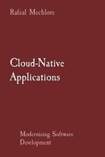 Cloud-Native Applications: Modernizing Software Development