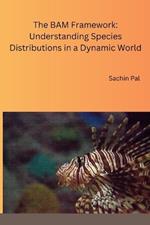 The BAM Framework: Understanding Species Distributions in a Dynamic World