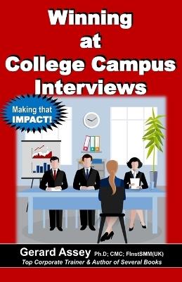 Winning at College Campus Interviews: #Campus interview success #Graduates job search #Corporate interview strategies #Job interview preparation #Winning in interviews #Career readiness guide - Gerard Assey - cover