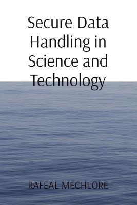 Secure Data Handling in Science and Technology - Rafeal Mechlore - cover