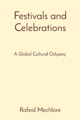 Festivals and Celebrations: A Global Cultural Odyssey - Rafeal Mechlore - cover