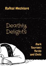 Deathly Delights: Dark Tourism's Thrills and Chills