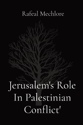 Jerusalem's Role In Palestinian Conflict' - Rafeal Mechlore - cover