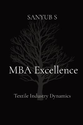 MBA Excellence: Textile Industry Dynamics - Sanyub S - cover