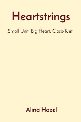 Heartstrings: Small Unit, Big Heart, Close-Knit - Alina Hazel - cover