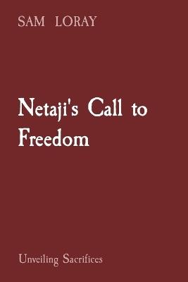 Netaji's Call to Freedom: Unveiling Sacrifices - Sam Loray - cover