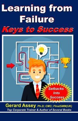 Learning from Failure: Keys to Success: #LearningfromFailure #OvercomingSetbacks #SuccessthroughFailure #BuildingResilience #PersonalDevelopmentGuide #EmbracingFailure #TransformingFailures - Gerard Assey - cover