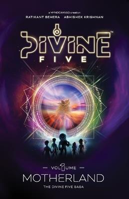 Divine Five - Volume 1 Motherland - Ratikant Behera,Abhishek Krishnan - cover