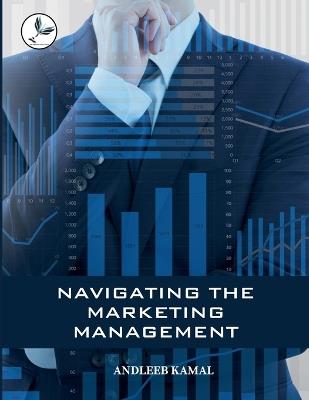 Navigating the Marketing Management - Andleeb Kamal - cover