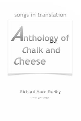 Anthology of Chalk and Cheese (translations) - Richard Mure Exelby - cover