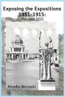 Exposing the Expositions 1851-1915- Revised 2021 - Howdie Mickoski - cover