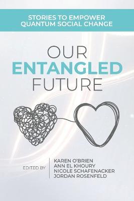 Our Entangled Future: Stories to Empower Quantum Social Change - cover