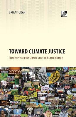 Toward Climate Justice: Perspectives on the Climate Crisis and Social Change - Brian Tokar - cover