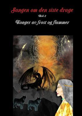 Sangen om den siste drage Bok 2: Konger av frost og flammer - Anne Olga Vea - cover