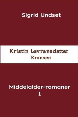 Middelalder-romaner I: Kristin Lavransdatter - Kransen - Sigrid Undset - cover