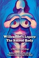 Willendorf's Legacy: The Sacred Body - Trista Hendren,Tamara Albanna - cover