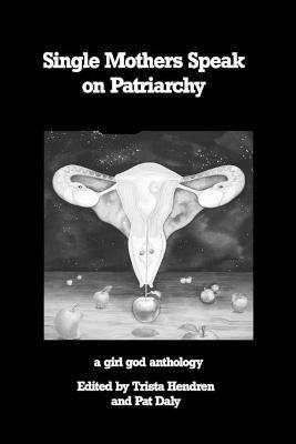 Single Mothers Speak on Patriarchy - Trista Hendren - cover