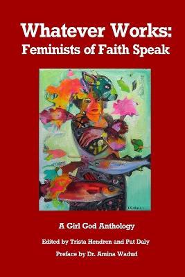 Whatever Works: Feminists of Faith Speak - Trista Hendren - cover