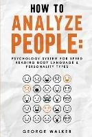 How to Analyze People: Psychology System For Speed Reading Body Language & Personality Types - George Walker - cover
